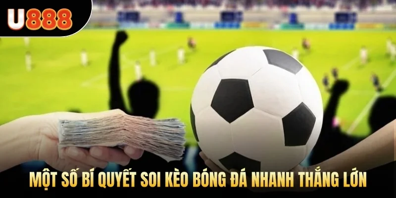 Một số bí quyết soi kèo bóng đá nhanh thắng lớn