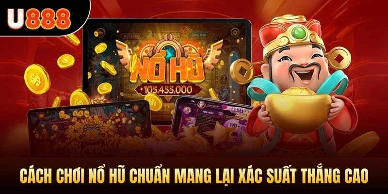 Cách chơi nổ hũ chuẩn mang lại xác suất thắng cao