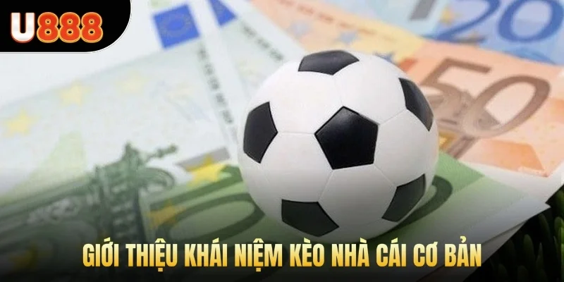 Giới thiệu khái niệm kèo nhà cái cơ bản