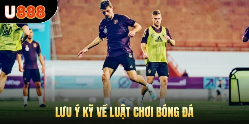 Lưu ý kỹ về luật chơi bóng đá