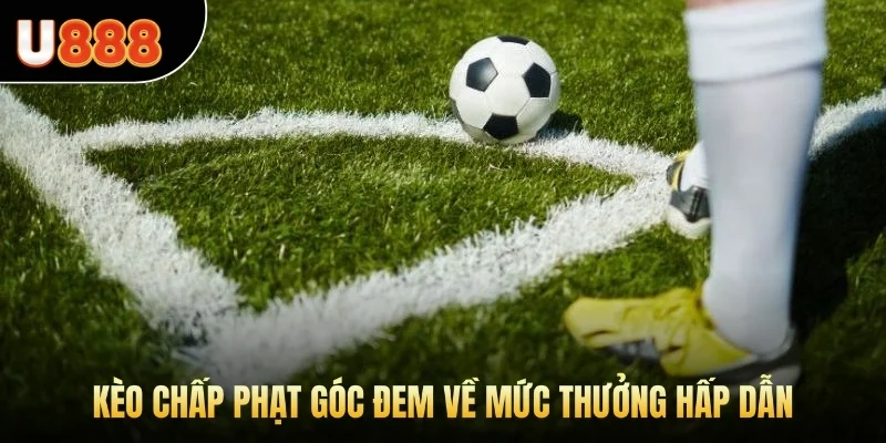 Kèo chấp phạt góc đem về mức thưởng hấp dẫn 