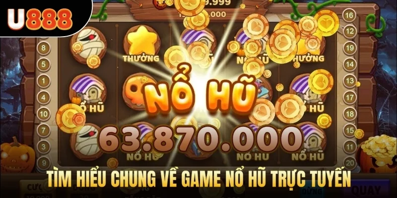 Tìm hiểu chung về game nổ hũ trực tuyến