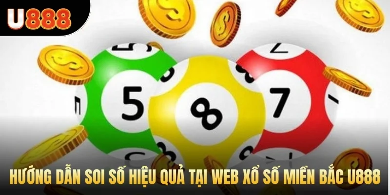 Hướng dẫn soi số hiệu quả tại web xổ số miền Bắc U888