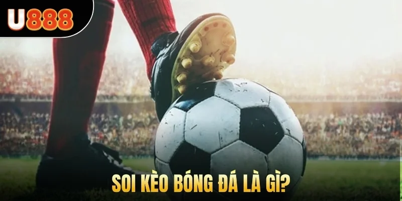 Soi kèo bóng đá là gì?