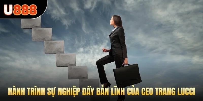 Hành trình sự nghiệp đầy bản lĩnh của CEO Trang Lucci