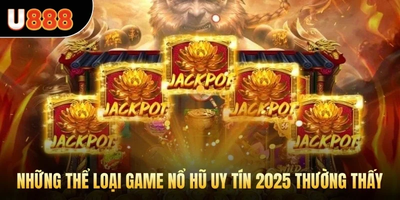 Những thể loại game nổ hũ uy tín 2025 thường thấy