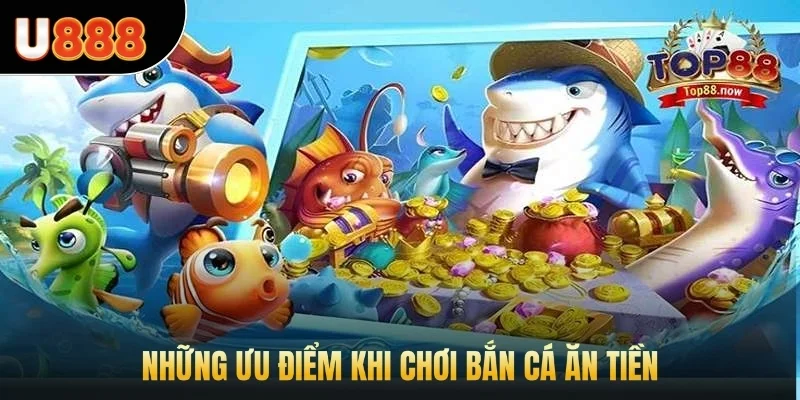 Những ưu điểm khi chơi bắn cá ăn tiền