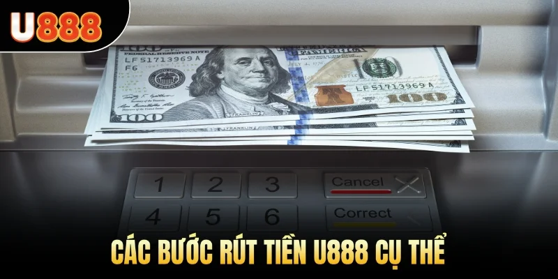 Các bước rút tiền U888 cụ thể