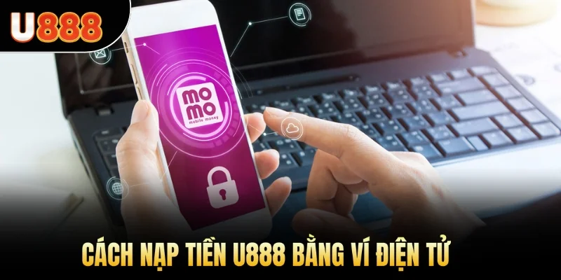 Cách nạp tiền U888 bằng ví điện tử