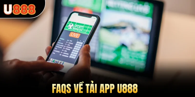 Faqs về tải app U888