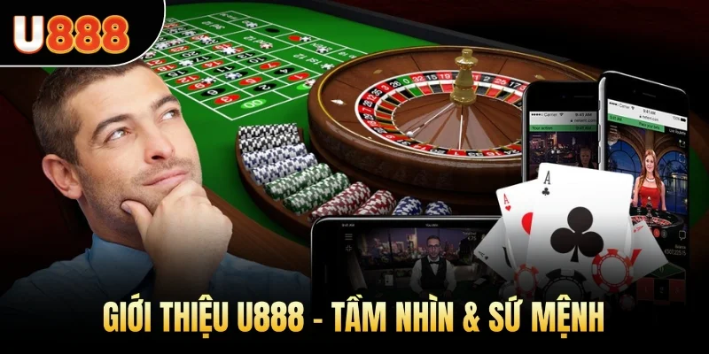 Giới thiệu U888 - Tầm nhìn & sứ mệnh