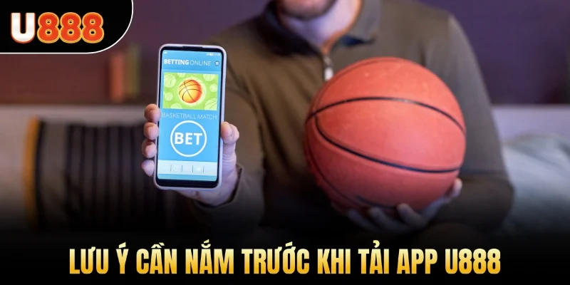 Lưu ý cần nắm trước khi tải app U888