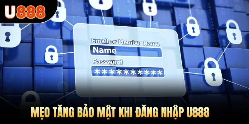 Mẹo tăng bảo mật khi đăng nhập U888