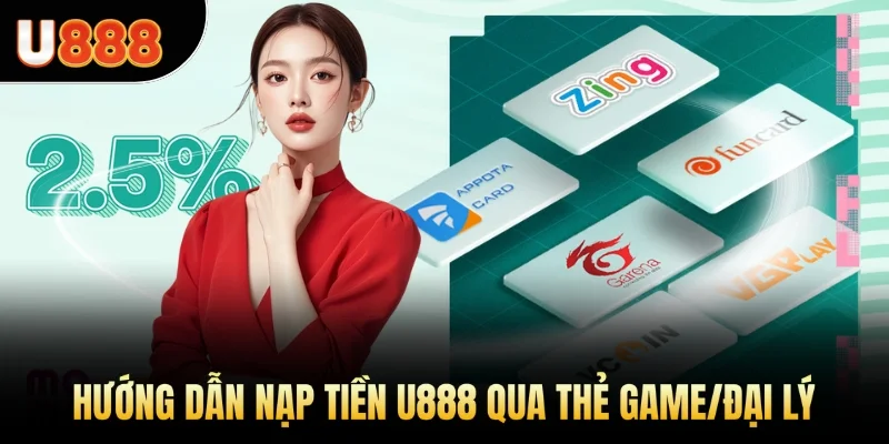 Hướng dẫn nạp tiền U888 qua thẻ game/đại lý