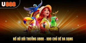 Nổ Hũ Đổi Thưởng U888 – Kho Chủ Đề Đa Dạng