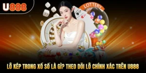 Lô Kép Trong Xổ Số Là Gì? Theo Dõi Lô Chính Xác Trên U888