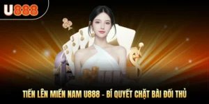 Tiến Lên Miền Nam U888 – Bí Quyết Chặt Bài Đối Thủ